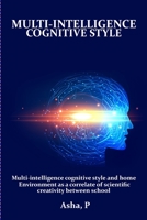 Multi-intelligence cognitive style and home environment as a correlate of scientific creativity between school 2645434800 Book Cover