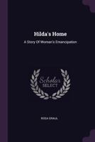 Hilda's Home: A Story Of Woman's Emancipation 1021594075 Book Cover