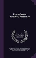 Pennsylvania Archives, Volume 30 1341399222 Book Cover