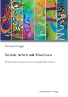 Soziale Arbeit mit Muslimen: Professionelle Kompetenzen im interkulturellen Kontext 3347148797 Book Cover