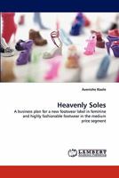 Heavenly Soles: A business plan for a new footwear label in feminine and highly fashionable footwear in the medium price segment 3844313214 Book Cover