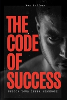 The Code of Success: Unlock Your Inner Strength B0GDXPQJ57 Book Cover