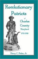 Revolutionary Patriots of Charles County, Maryland, 1775-1783 1585494445 Book Cover