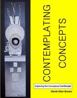 Contemplating Concepts: Exploring the Conceptual Landscape 0615353630 Book Cover