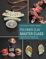Polymer Clay Master Class: 11 Master Artists, 16 Projects, Incredible Inspiration 0823026671 Book Cover