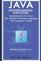 Java Programming Simplified - C++: Fundamentals of Java: An Objесt-Оrіеntеd language The Complete Guide C plus plus 1712642308 Book Cover