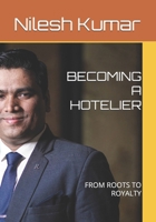 BECOMING A HOTELIER: FROM ROOTS TO ROYALTY B0FMRCLXPY Book Cover