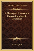 A Message To Freemasons Concerning Masonic Symbolism 1419189352 Book Cover