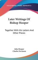 Later writings of Bishop Hooper, together with his letters and other pieces. Edited for the Parker society Volume 25 1363890956 Book Cover