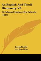 An English And Tamil Dictionary V2: Or Manual Lexicon For Schools 1167245997 Book Cover