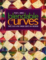 Blendable Curves: Stack, Slice & Sew Unique Quilts in a Weekend 1571204253 Book Cover