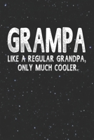 Grampa Like A Regular Grandpa, Only Much Cooler.: Family life Grandpa Dad Men love marriage friendship parenting wedding divorce Memory dating Journal Blank Lined Note Book Gift 170632877X Book Cover
