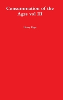 Consummation of the Ages vol III 1300126507 Book Cover