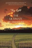 The Ultimate Ultimatum: Our Final Destination Depends on the Choice We Make 1475972709 Book Cover