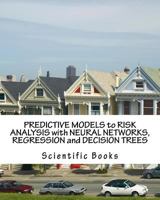 Predictive Models to Risk Analysis with Neural Networks, Regression and Decision Trees 1523211687 Book Cover