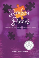 Broken Pieces: Healing the Girl That Remains Trapped Inside 1737167816 Book Cover