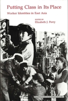 Putting Class in Its Place: Worker Identities in East Asia 1557290504 Book Cover