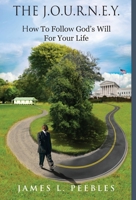 The J.O.U.R.N.E.Y.: How to Follow God's Will For Your Life 1733756914 Book Cover