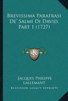 Brevissima Parafrasi De' Salmi Di David, Part 1 (1727) 1166475018 Book Cover