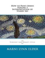 How to Paint Series Volume 3 Interpretation of Starry Sky: In Vincent Van Gogh's Style 1540653951 Book Cover