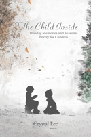 The Child Inside: Holiday Memories and Seasonal Poetry for Children 1645840395 Book Cover