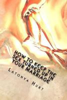 How to keep the sex turned up in your marriage 1499360509 Book Cover