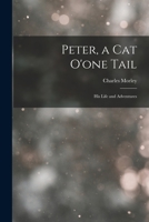 Peter, a Cat O'one Tail: His Life and Adventures - Primary Source Edition 1016582811 Book Cover