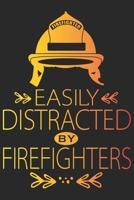 Easily distracted by firefighters: A beautiful firefighter logbook for a proud fireman and also Firefighting life notebook gift for proud fireman 1661700764 Book Cover