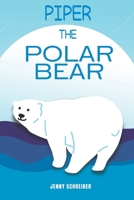 Piper the Polar Bear: 1956642498 Book Cover