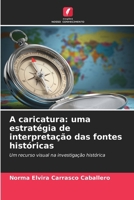 A caricatura: uma estratégia de interpretação das fontes históricas (Portuguese Edition) 620700115X Book Cover