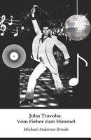 John Travolta: Vom Fieber zum Himmel: Eine Reise durch fünfzig Jahre Film, Tanz und Leidenschaft für den Flug einer zeitlosen Ikone (German Edition) B0DWLXQ2M6 Book Cover