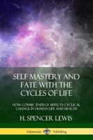 Self-Mastery and Fate With the Cycles of Life (Rosicrucian Library; V. VII) (Rosicrucian Library; V. VII) 0359045227 Book Cover
