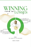 Winning From My Losses Part 2: The Heart of the Builder B0DT42HJSY Book Cover