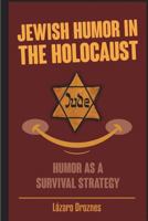 Jewish Humor in the Holocaust: Humor as a survival strategy. 1721558748 Book Cover