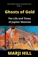 Ghosts of Gold: The Life and Times of Jupiter Mosman 064548346X Book Cover