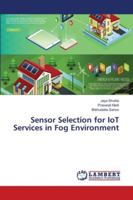 Sensor Selection for IoT Services in Fog Environment 3659908274 Book Cover