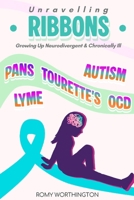 Unravelling Ribbons: Growing Up With Tourette's, OCD, PANDAS/PANS & More B0GKVGTVQD Book Cover