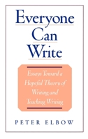 Everyone Can Write: Essays Toward a Hopeful Theory of Writing and Teaching Writing 0195104161 Book Cover