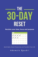 The 30 day Reset: Reclaim Your Time, Focus and Purpose: Your Step-by-Step Guide to Transformation B0DZ74R28W Book Cover