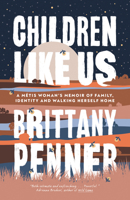 Children Like Us: A Métis Woman's Memoir of Family, Identity and Walking Herself Home B0F7CFV4Q3 Book Cover