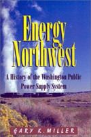 Energy Northwest: A History of the Washington Public Power Supply System 1401013007 Book Cover