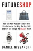 FutureShop: How the New Auction Culture Will Revolutionize the Way We Buy, Sell, and Get the Things We Really Want 1594200777 Book Cover