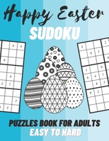Happy Easter Sudoku Puzzles Book For Adults - Easy To Hard: Sudoku Puzzles For Adults / Sudoku Puzzles Games To Challenge Your Brain / Easter Gift For B08Z5LSMDF Book Cover