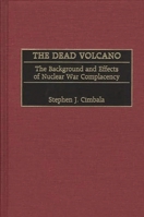 The Dead Volcano: The Background and Effects of Nuclear War Complacency 0275973875 Book Cover