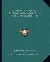 Aurelius Prudentius Klemens Lofzangen Op De H. H. Martelaren (1740) 1165917335 Book Cover