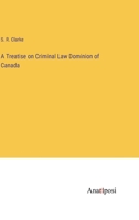 A Treatise on Criminal Law Dominion of Canada 3382813416 Book Cover