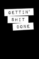 Gettin' Shit Done: College Ruled Notebook Journal, 6x9 Inch, 120 Pages 1077974213 Book Cover