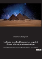 La fin du monde et les comètes au point de vue historique et anecdotique: cosmologie ésotérique, croyances apocalyptiques, et art divinatoire 2385080915 Book Cover