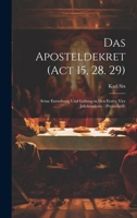 Das Aposteldekret (Act 15, 28. 29): Seine Entstehung Und Geltung in Den Ersten Vier Jahrhunderte: (Preisschrift) (German Edition) B0CMGBDJQM Book Cover