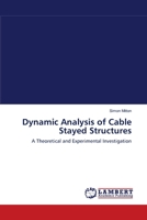 Dynamic Analysis of Cable Stayed Structures: A Theoretical and Experimental Investigation 3844321675 Book Cover
